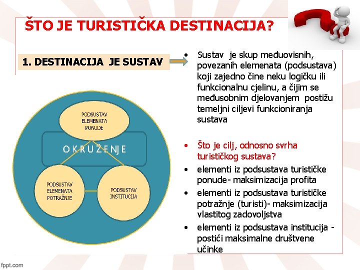 ŠTO JE TURISTIČKA DESTINACIJA? 1. DESTINACIJA JE SUSTAV • Sustav je skup međuovisnih, povezanih