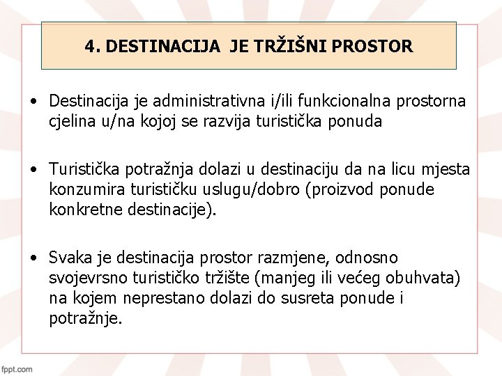 4. DESTINACIJA JE TRŽIŠNI PROSTOR • Destinacija je administrativna i/ili funkcionalna prostorna cjelina u/na