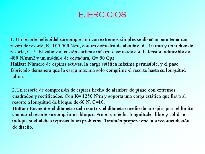 EJERCICIOS 1. Un resorte helicoidal de compresión con extremos simples se diseñan para tener