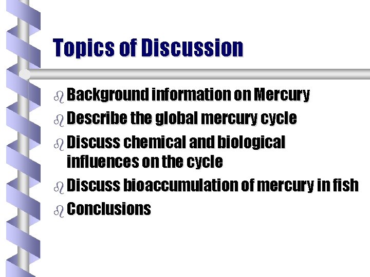 Topics of Discussion b Background information on Mercury b Describe the global mercury cycle
