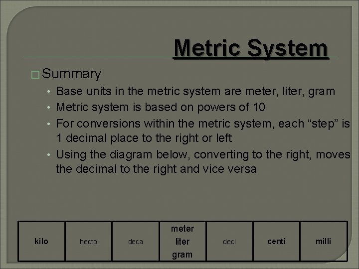 Metric System � Summary • Base units in the metric system are meter, liter,