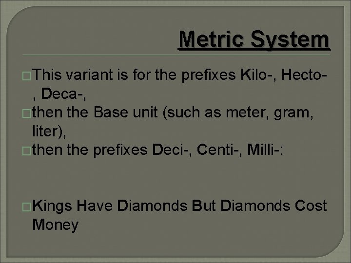 Metric System �This variant is for the prefixes Kilo-, Hecto, Deca-, �then the Base