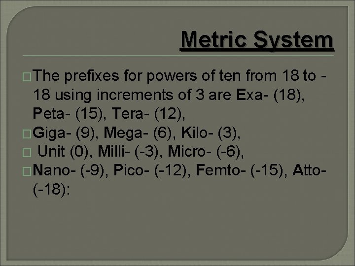 Metric System �The prefixes for powers of ten from 18 to 18 using increments Metric System �The prefixes for powers of ten from 18 to 18 using increments