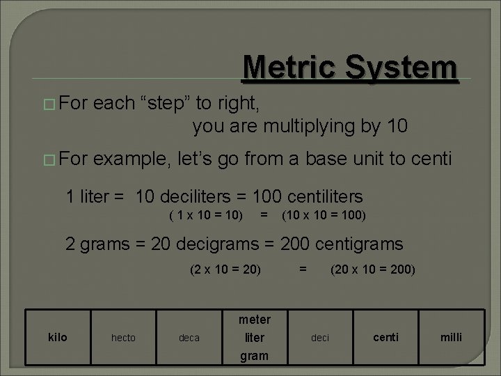Metric System � For each “step” to right, you are multiplying by 10 � Metric System � For each “step” to right, you are multiplying by 10 �