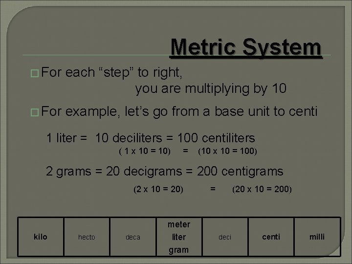 Metric System � For each “step” to right, you are multiplying by 10 �