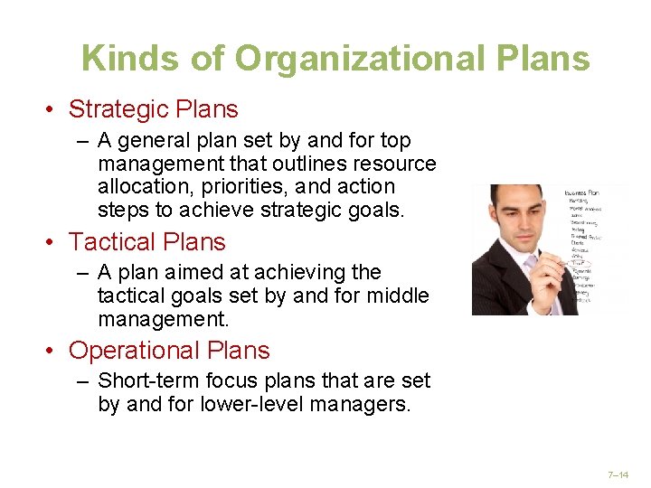 Kinds of Organizational Plans • Strategic Plans – A general plan set by and