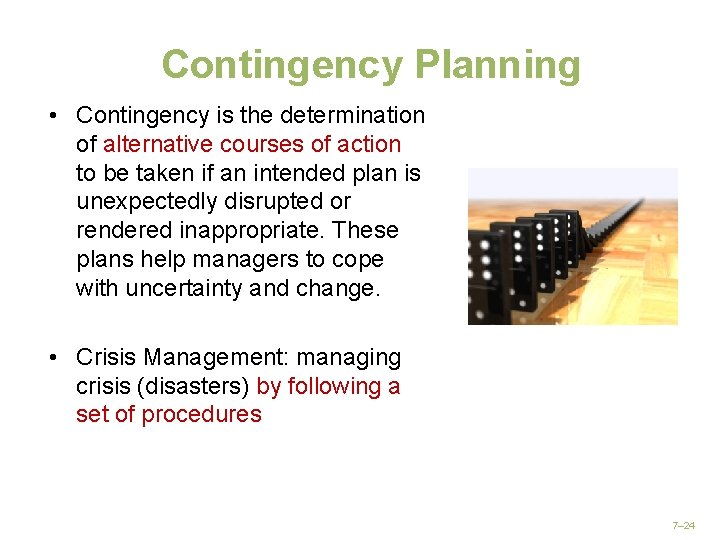 Contingency Planning • Contingency is the determination of alternative courses of action to be