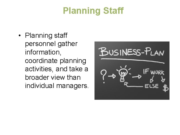 Planning Staff • Planning staff personnel gather information, coordinate planning activities, and take a