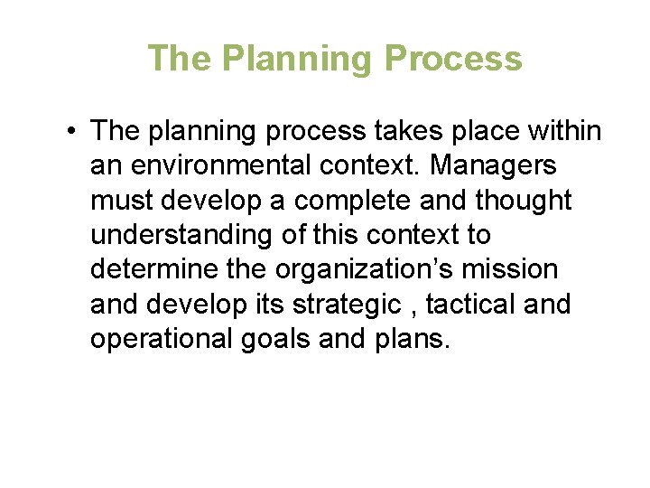 The Planning Process • The planning process takes place within an environmental context. Managers