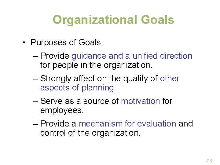 Organizational Goals • Purposes of Goals – Provide guidance and a unified direction for