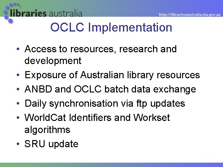 OCLC Implementation • Access to resources, research and development • Exposure of Australian library