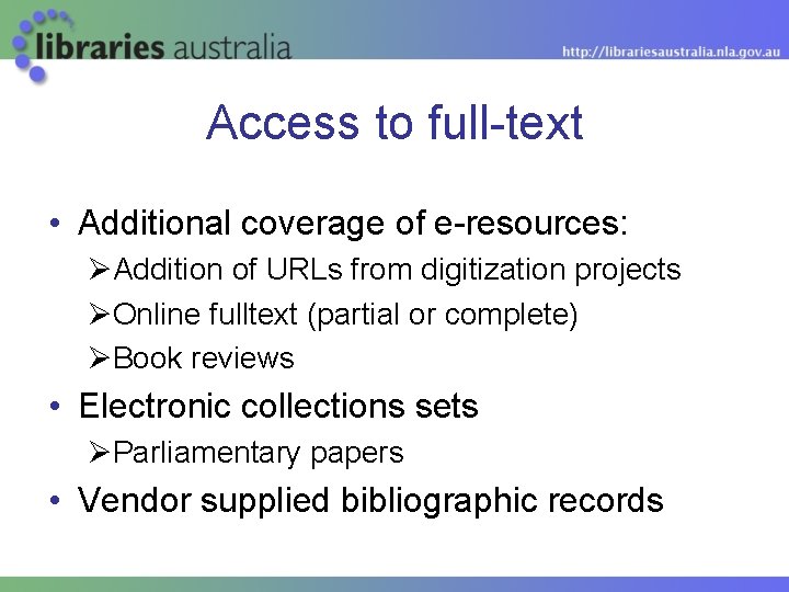 Access to full-text • Additional coverage of e-resources: ØAddition of URLs from digitization projects