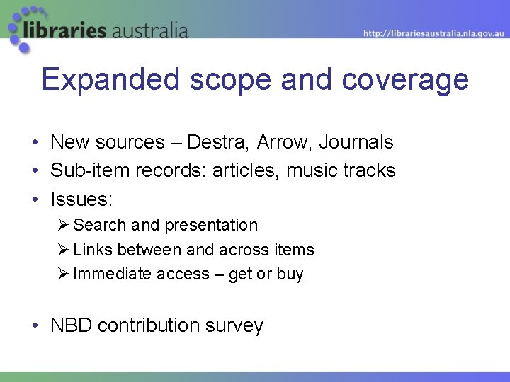 Expanded scope and coverage • New sources – Destra, Arrow, Journals • Sub-item records: