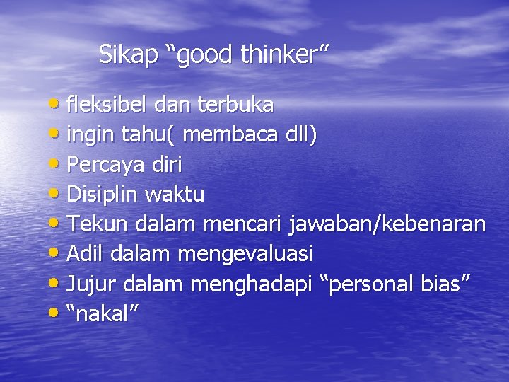 Sikap “good thinker” • fleksibel dan terbuka • ingin tahu( membaca dll) • Percaya