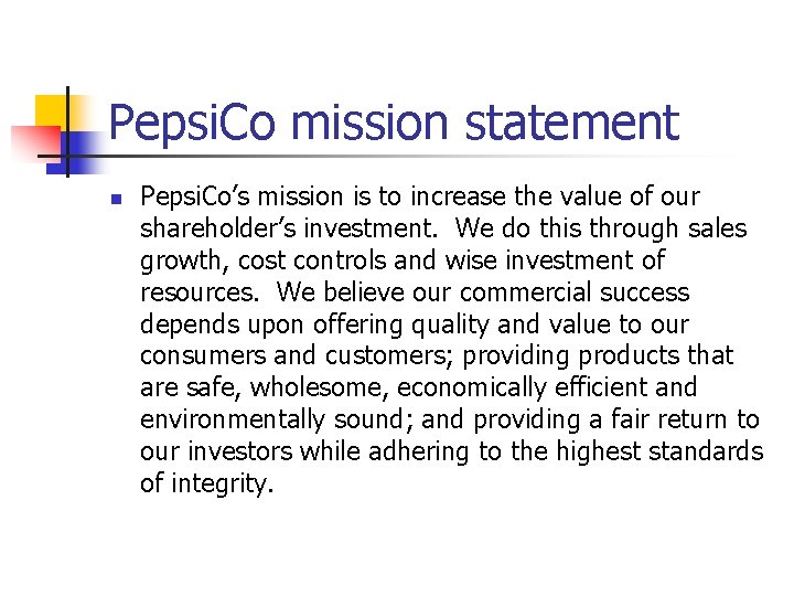 Pepsi. Co mission statement n Pepsi. Co’s mission is to increase the value of