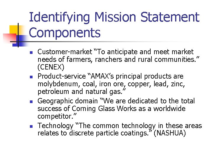 Identifying Mission Statement Components n n Customer-market “To anticipate and meet market needs of