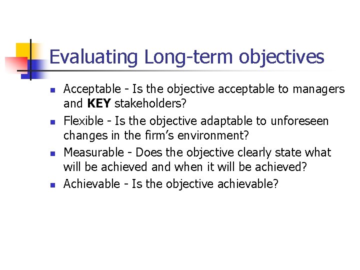 Evaluating Long-term objectives n n Acceptable - Is the objective acceptable to managers and