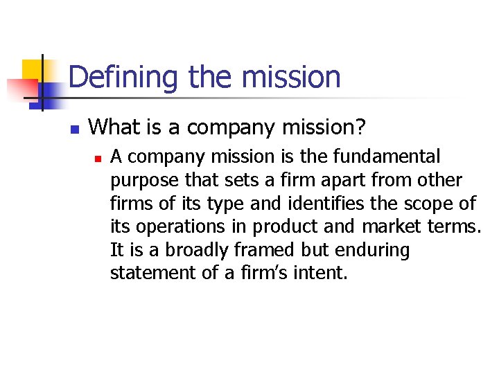 Defining the mission n What is a company mission? n A company mission is