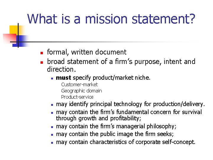 What is a mission statement? n n formal, written document broad statement of a