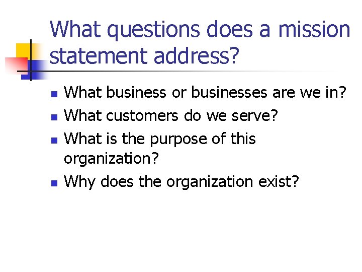 What questions does a mission statement address? n n What business or businesses are