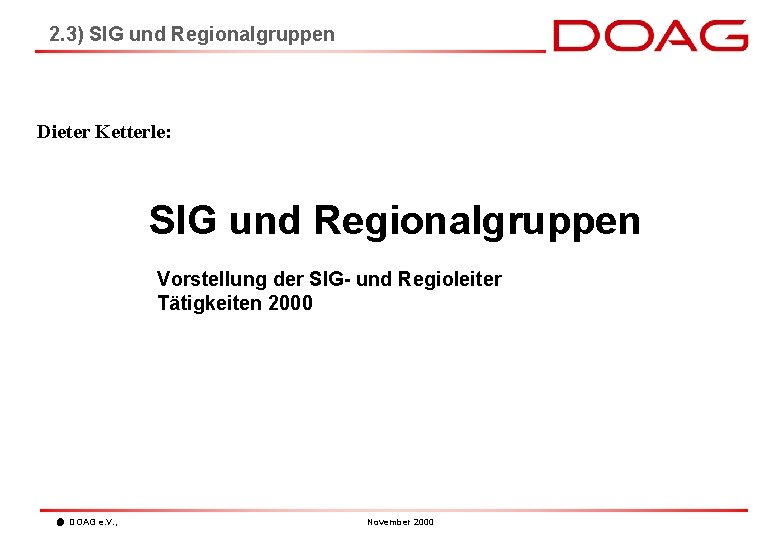 2. 3) SIG und Regionalgruppen Dieter Ketterle: SIG und Regionalgruppen Vorstellung der SIG- und