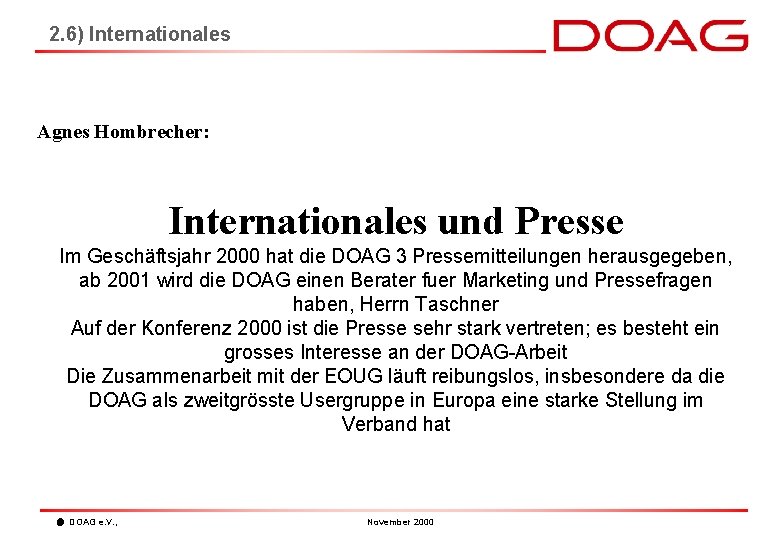 2. 6) Internationales Agnes Hombrecher: Internationales und Presse Im Geschäftsjahr 2000 hat die DOAG