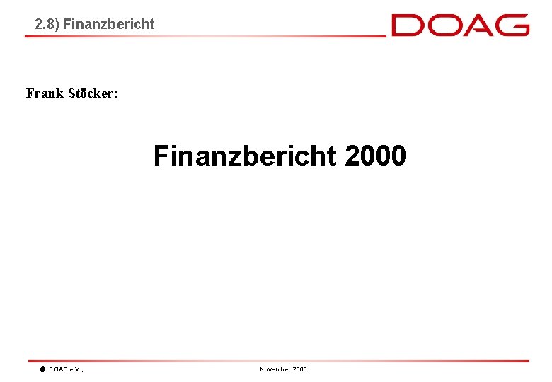 2. 8) Finanzbericht Frank Stöcker: Finanzbericht 2000 DOAG e. V. , November 2000 