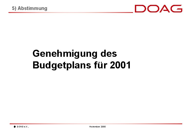 5) Abstimmung Genehmigung des Budgetplans für 2001 DOAG e. V. , November 2000 