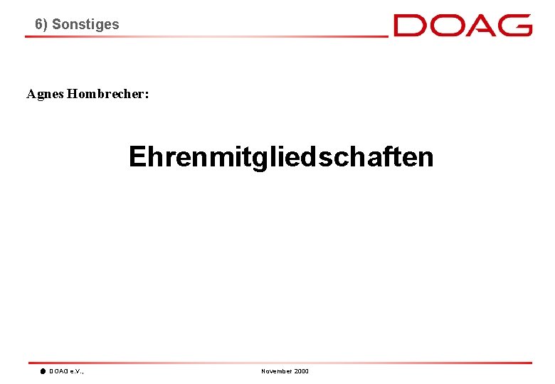 6) Sonstiges Agnes Hombrecher: Ehrenmitgliedschaften DOAG e. V. , November 2000 