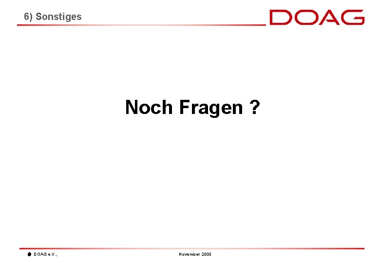 6) Sonstiges Noch Fragen ? DOAG e. V. , November 2000 