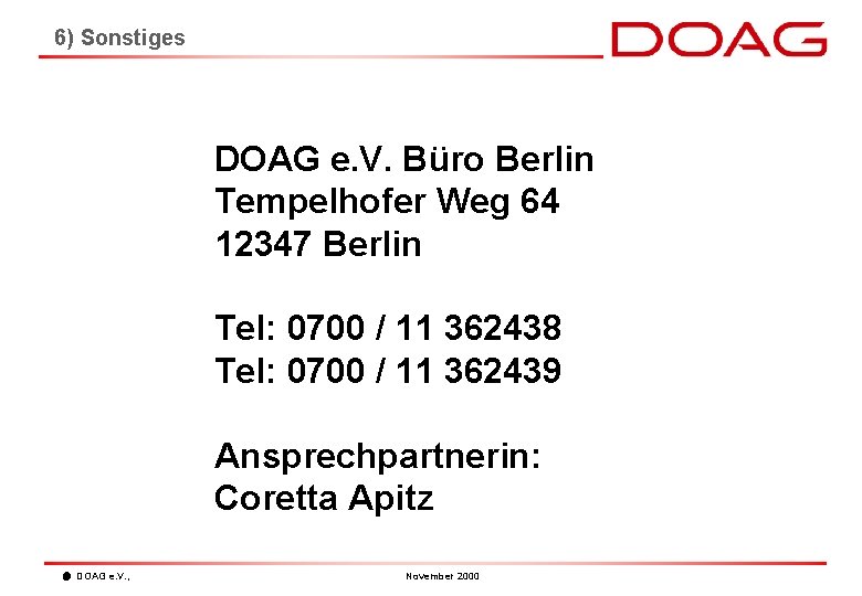 6) Sonstiges DOAG e. V. Büro Berlin Tempelhofer Weg 64 12347 Berlin Tel: 0700