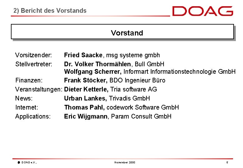 2) Bericht des Vorstand Vorsitzender: Stellvertreter: Fried Saacke, msg systeme gmbh Dr. Volker Thormählen,