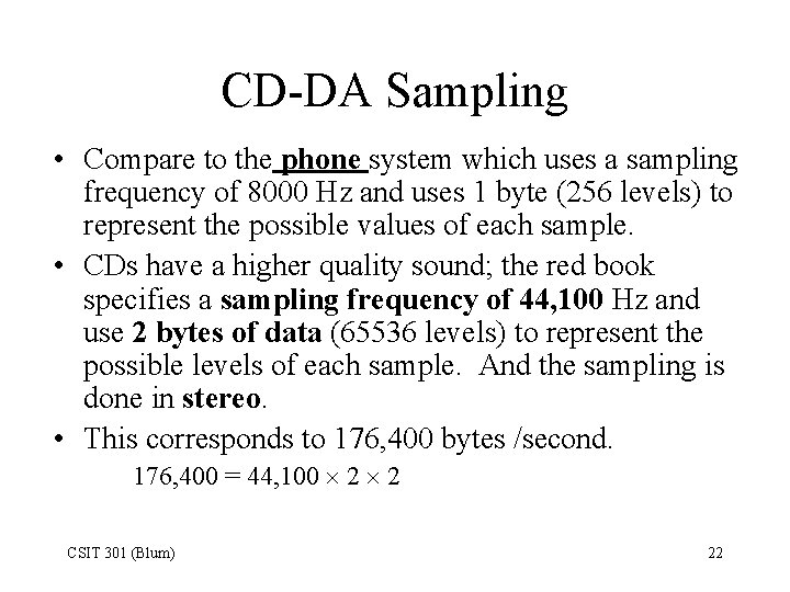 CD-DA Sampling • Compare to the phone system which uses a sampling frequency of