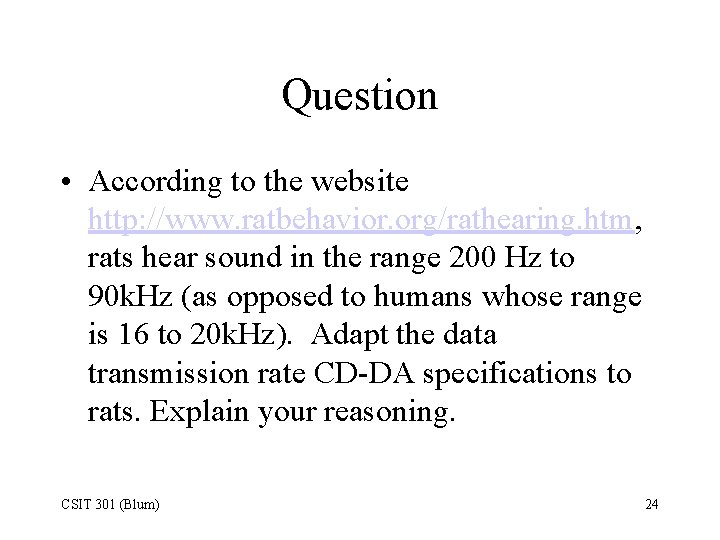 Question • According to the website http: //www. ratbehavior. org/rathearing. htm, rats hear sound