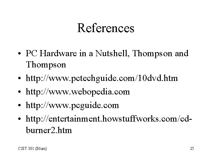 References • PC Hardware in a Nutshell, Thompson and Thompson • http: //www. pctechguide.