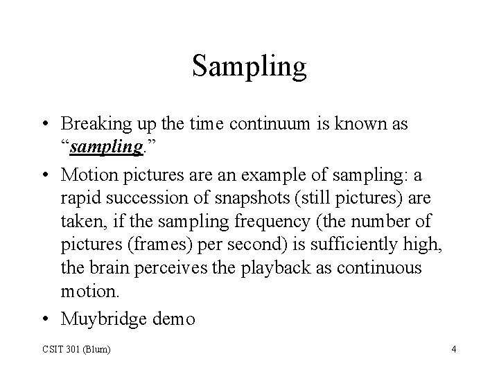 Sampling • Breaking up the time continuum is known as “sampling. ” • Motion