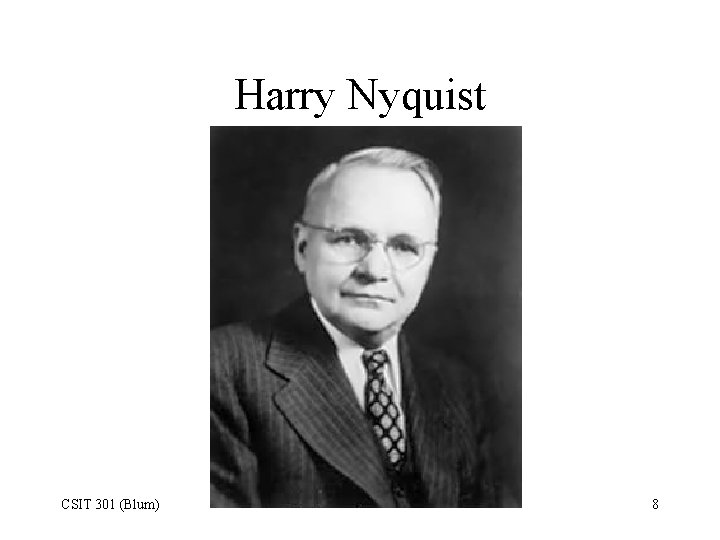 Harry Nyquist CSIT 301 (Blum) 8 