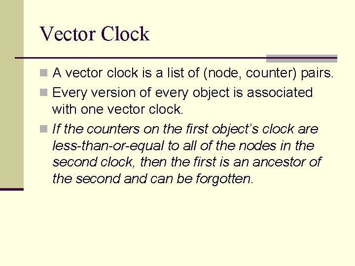 Vector Clock n A vector clock is a list of (node, counter) pairs. n