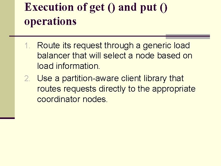Execution of get () and put () operations 1. Route its request through a