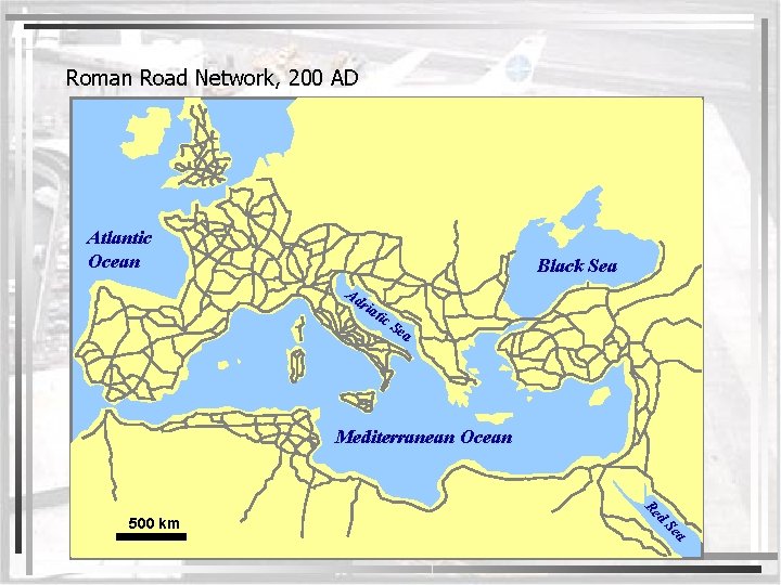 Roman Road Network, 200 AD Atlantic Ocean Black Sea Ad ria t ic S