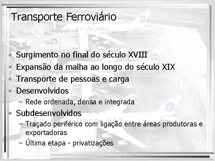 Transporte Ferroviário • • Surgimento no final do século XVIII Expansão da malha ao