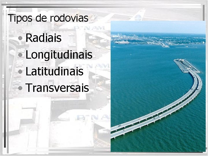 Tipos de rodovias • Radiais • Longitudinais • Latitudinais • Transversais 