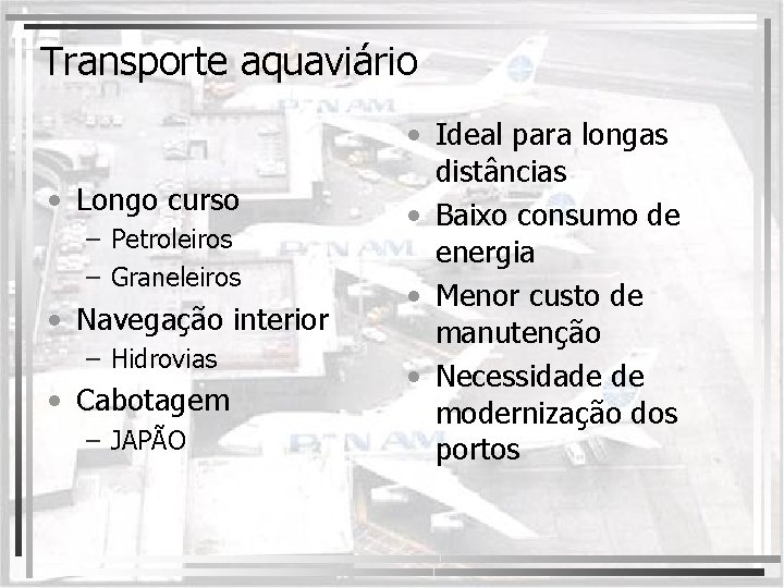 Transporte aquaviário • Longo curso – Petroleiros – Graneleiros • Navegação interior – Hidrovias