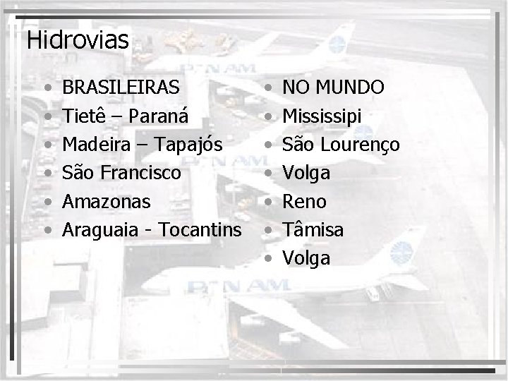 Hidrovias • • • BRASILEIRAS Tietê – Paraná Madeira – Tapajós São Francisco Amazonas
