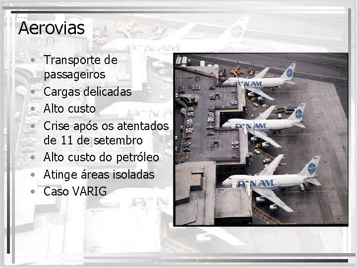 Aerovias • Transporte de passageiros • Cargas delicadas • Alto custo • Crise após
