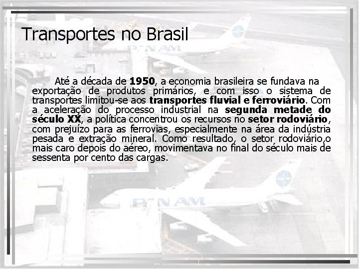 Transportes no Brasil Até a década de 1950, a economia brasileira se fundava na