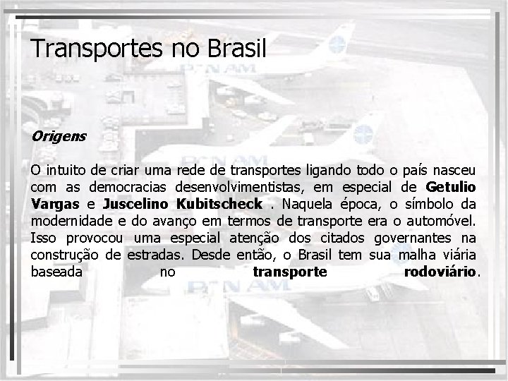 Transportes no Brasil Origens O intuito de criar uma rede de transportes ligando todo