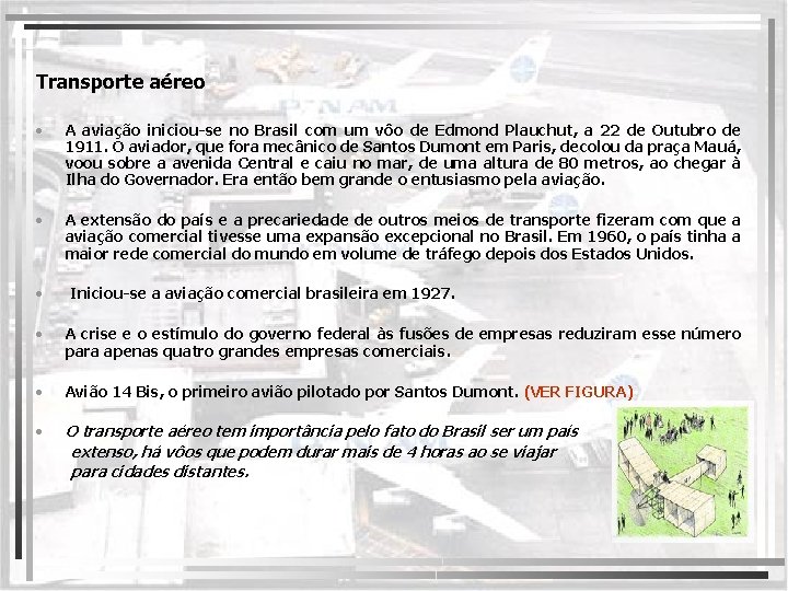 Transporte aéreo • A aviação iniciou-se no Brasil com um vôo de Edmond Plauchut,