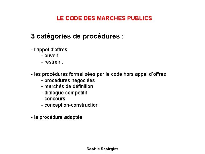LE CODE DES MARCHES PUBLICS 3 catégories de procédures : - l’appel d’offres -