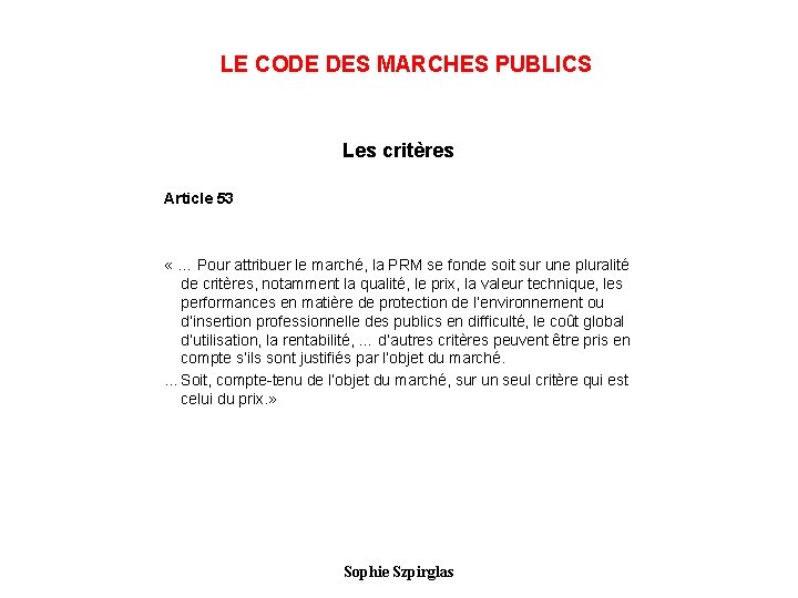 LE CODE DES MARCHES PUBLICS Les critères Article 53 « … Pour attribuer le